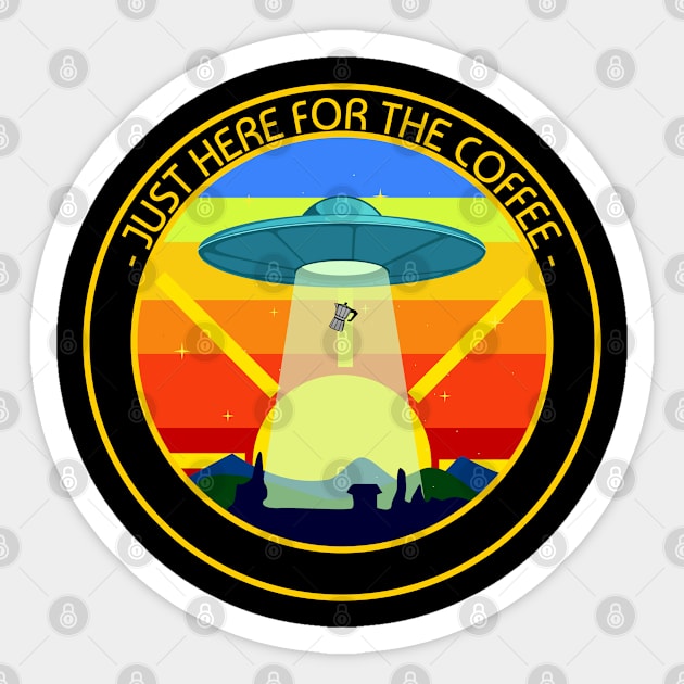 Just Here For The Coffee Funny Alien UFO Space Design Sticker by Bunchatees